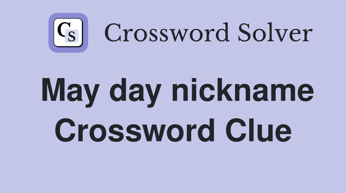May day nickname Crossword Clue Answers Crossword Solver